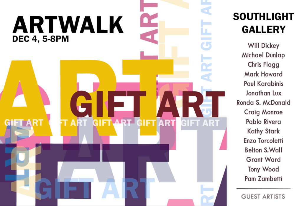 Poster for ARTWALK at Southlight Gallery on December 4, 5-8 PM, featuring the event theme 'Gift Art' with colorful overlapping text design. Includes a list of guest artists